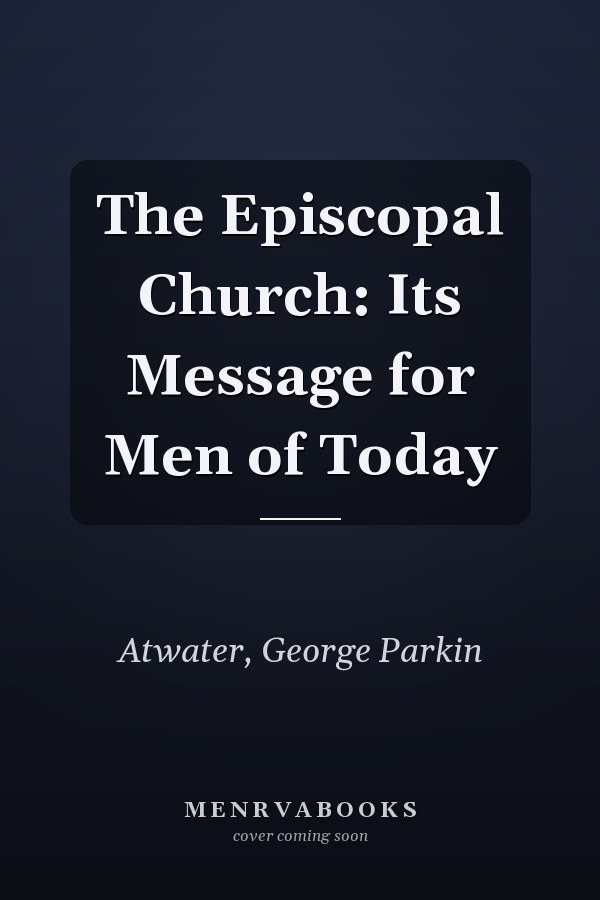 The Episcopal Church: Its Message for Men of Today