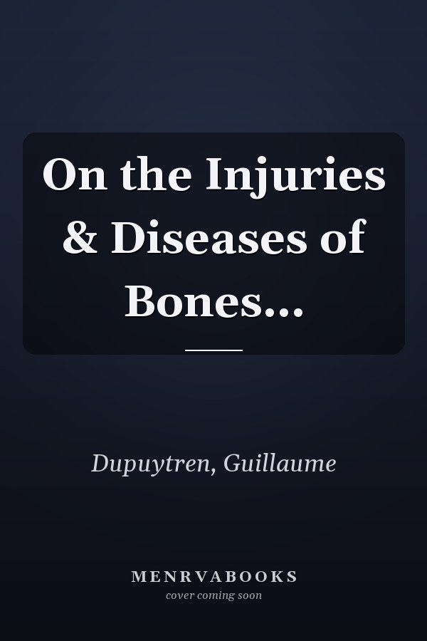 On the Injuries & Diseases of Bones...