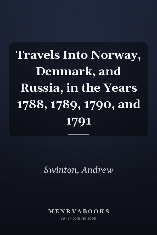 Travels Into Norway, Denmark, and Russia, in the Years 1788, 1789, 1790, and 1791