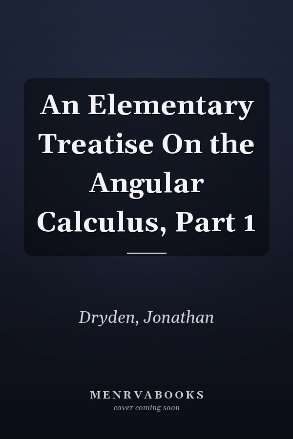An Elementary Treatise On the Angular Calculus, Part 1