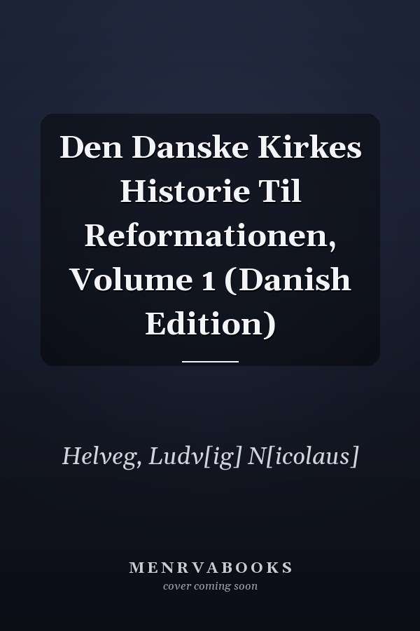 Den Danske Kirkes Historie Til Reformationen, Volume 1 (Danish Edition)