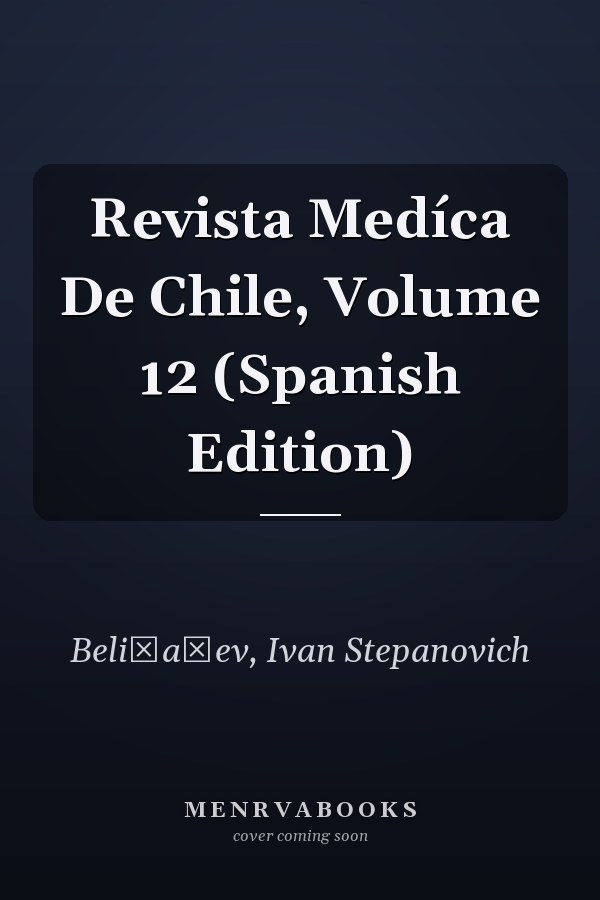 Revista Medíca De Chile, Volume 12 (Spanish Edition)