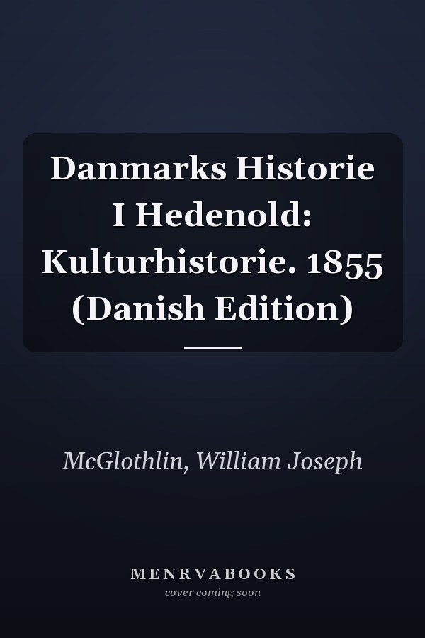 Danmarks Historie I Hedenold: Kulturhistorie. 1855 (Danish Edition)