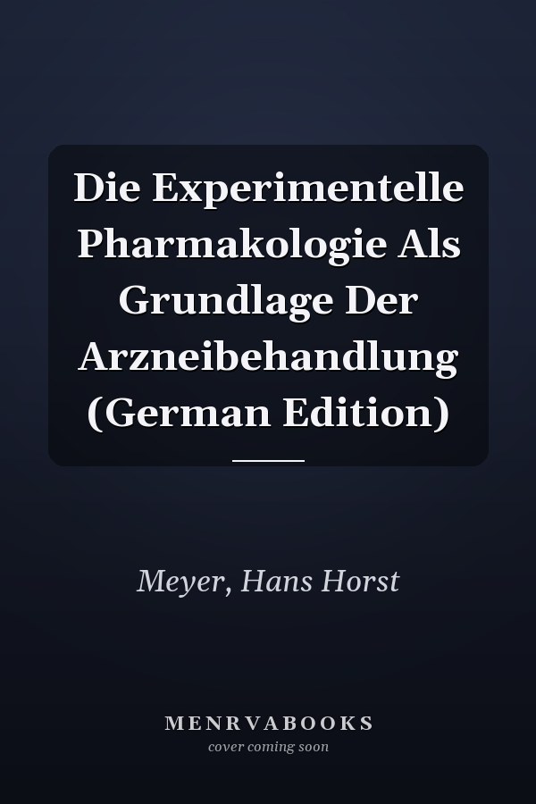 Die Experimentelle Pharmakologie Als Grundlage Der Arzneibehandlung (German Edition)