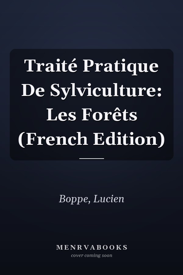 Traité Pratique De Sylviculture: Les Forêts (French Edition)