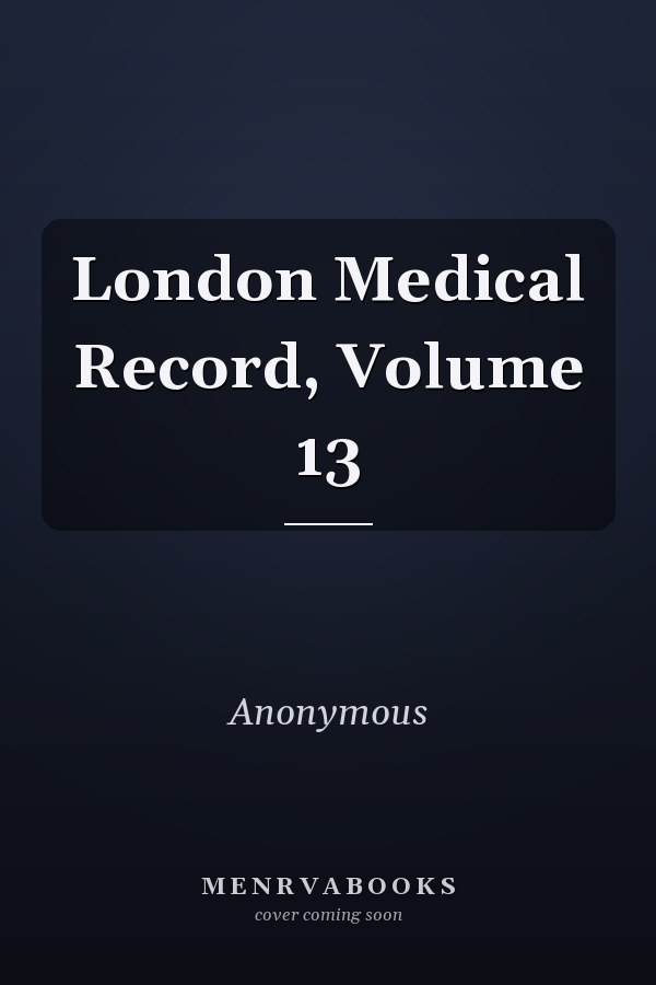 London Medical Record, Volume 13