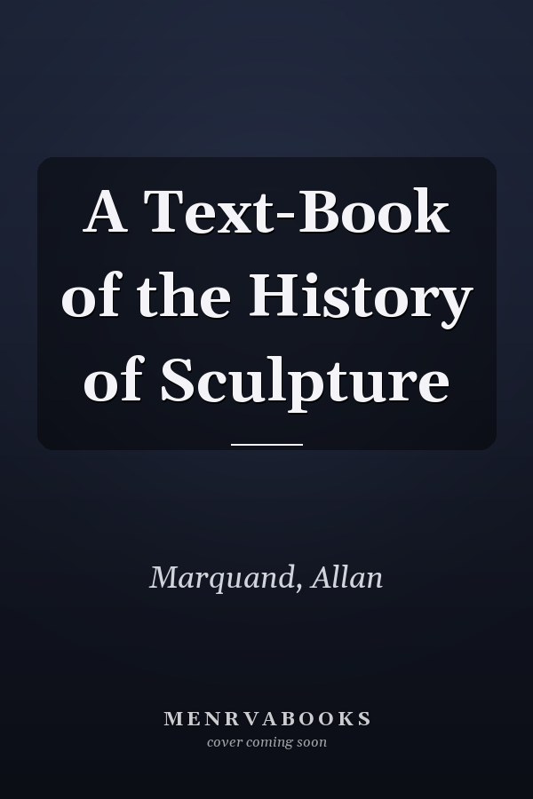 A Text-Book of the History of Sculpture