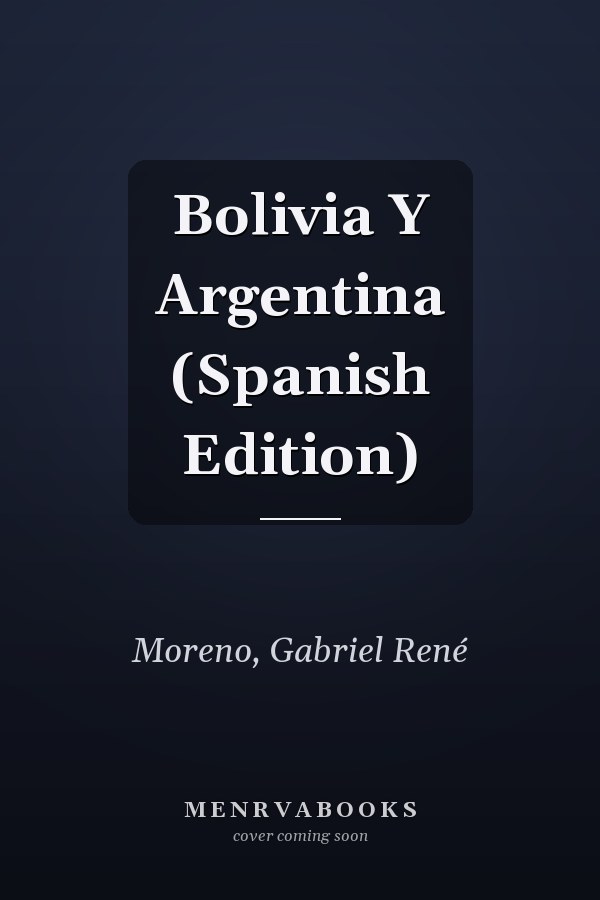 Bolivia Y Argentina (Spanish Edition)