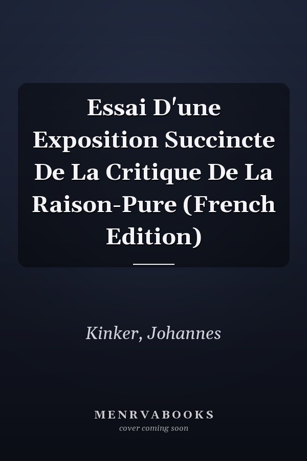Essai D'une Exposition Succincte De La Critique De La Raison-Pure (French Edition)