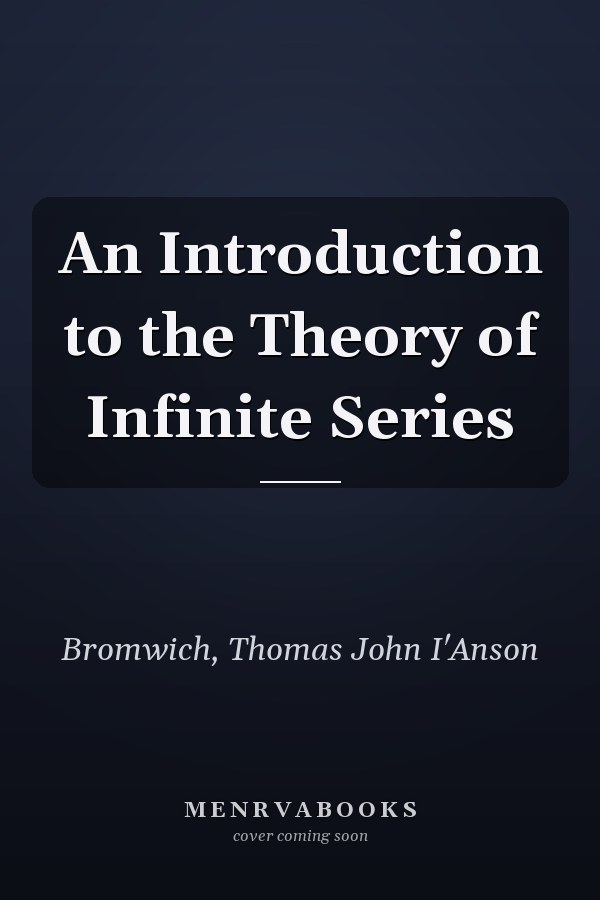 An Introduction to the Theory of Infinite Series