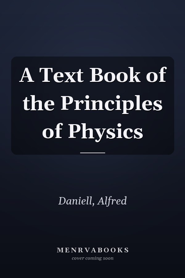 A Text Book of the Principles of Physics