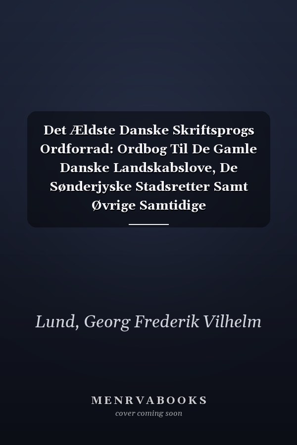 Det Ældste Danske Skriftsprogs Ordforrad: Ordbog Til De Gamle Danske Landskabslove, De Sønderjyske Stadsretter Samt Øvrige Samtidige Sprogmindesmærker (Fra Omtr. 1200 Till 1300) (Danish Edition)