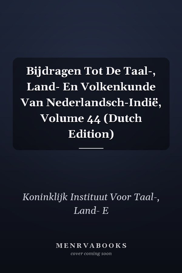 Bijdragen Tot De Taal-, Land- En Volkenkunde Van Nederlandsch-Indië, Volume 44 (Dutch Edition)