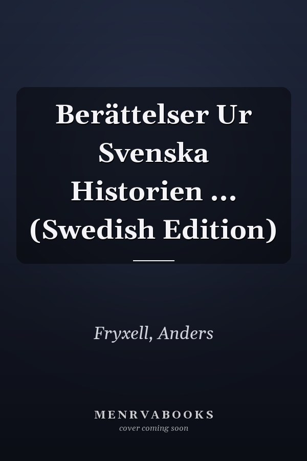 Berättelser Ur Svenska Historien ... (Swedish Edition)