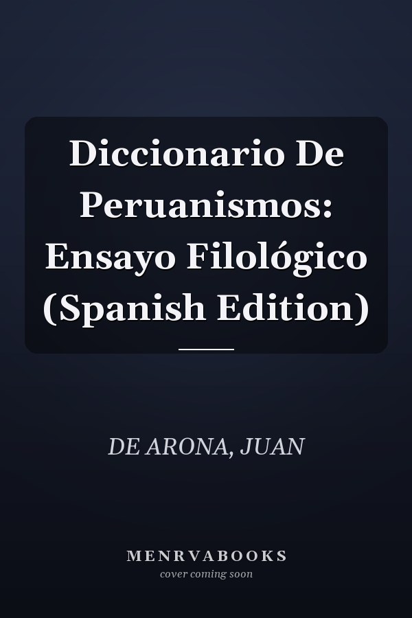 Diccionario De Peruanismos: Ensayo Filológico (Spanish Edition)