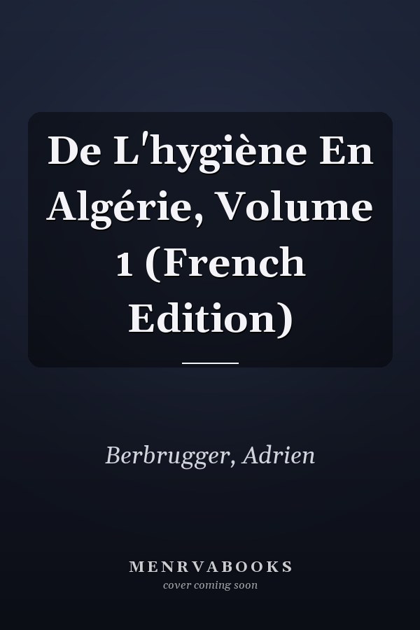 De L'hygiène En Algérie, Volume 1 (French Edition)