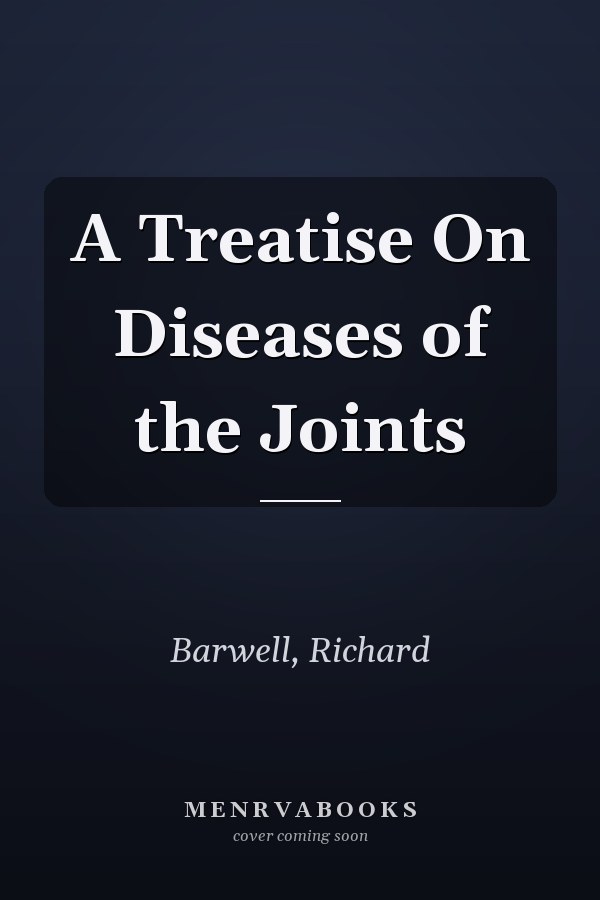 A Treatise On Diseases of the Joints