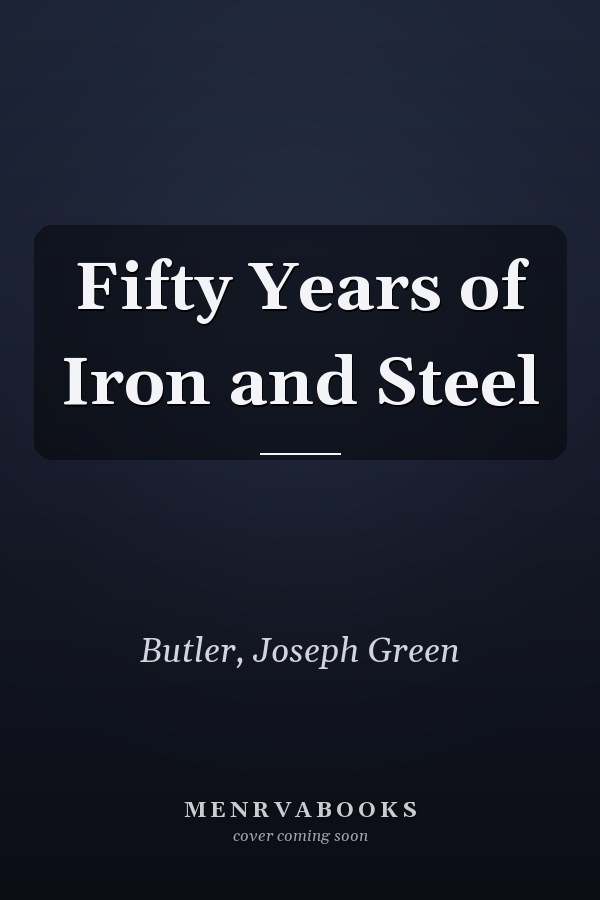 Fifty Years of Iron and Steel
