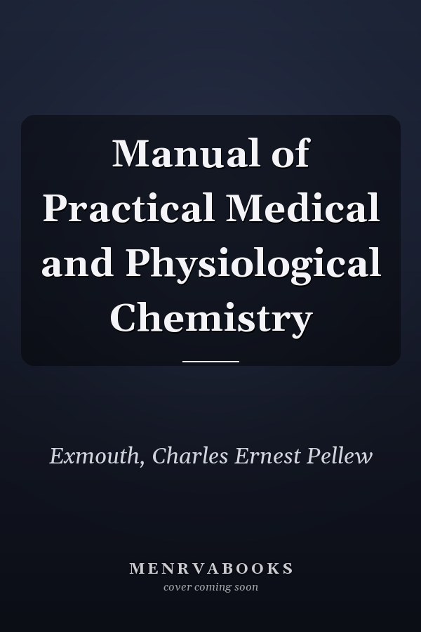 Manual of Practical Medical and Physiological Chemistry