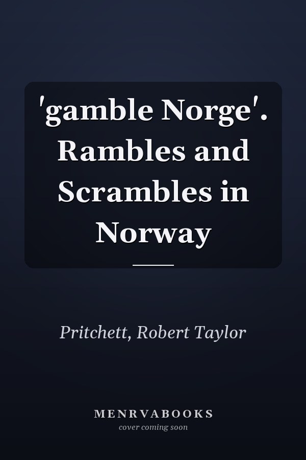 'gamble Norge'. Rambles and Scrambles in Norway