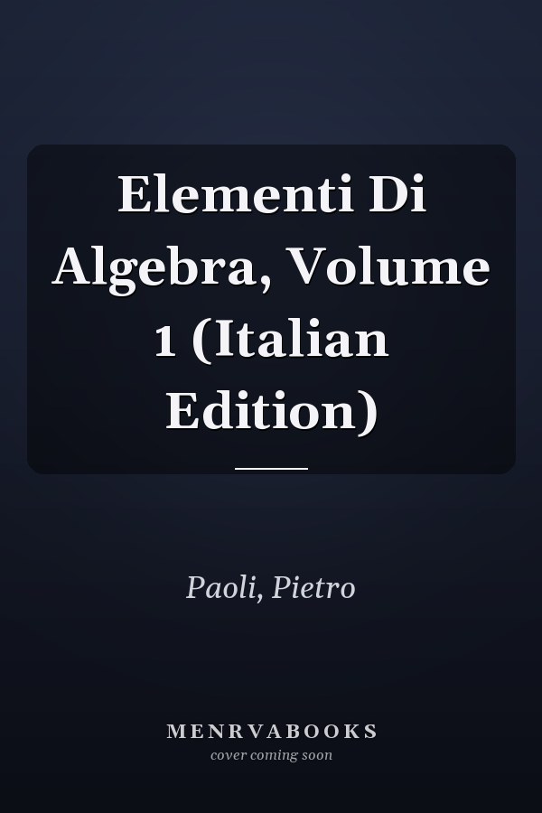 Elementi Di Algebra, Volume 1 (Italian Edition)
