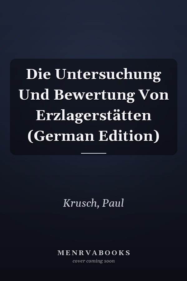 Die Untersuchung Und Bewertung Von Erzlagerstätten (German Edition)
