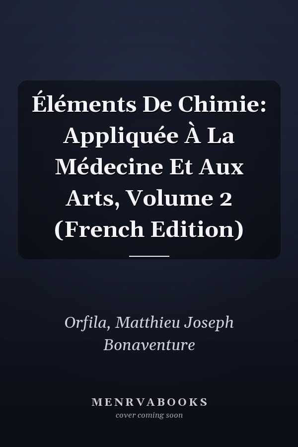 Éléments De Chimie: Appliquée À La Médecine Et Aux Arts, Volume 2 (French Edition)