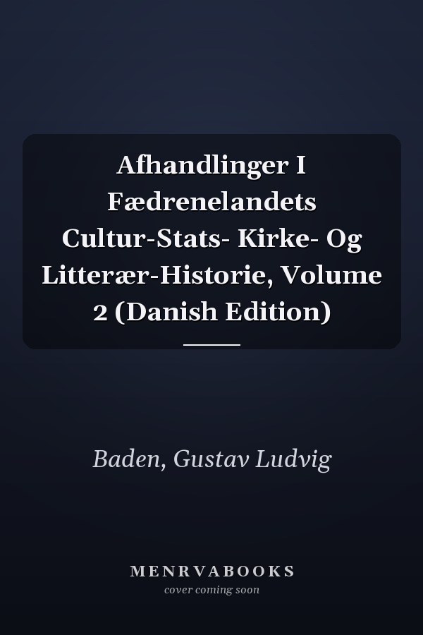 Afhandlinger I Fædrenelandets Cultur-Stats- Kirke- Og Litterær-Historie, Volume 2 (Danish Edition)