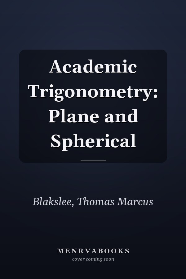Academic Trigonometry: Plane and Spherical