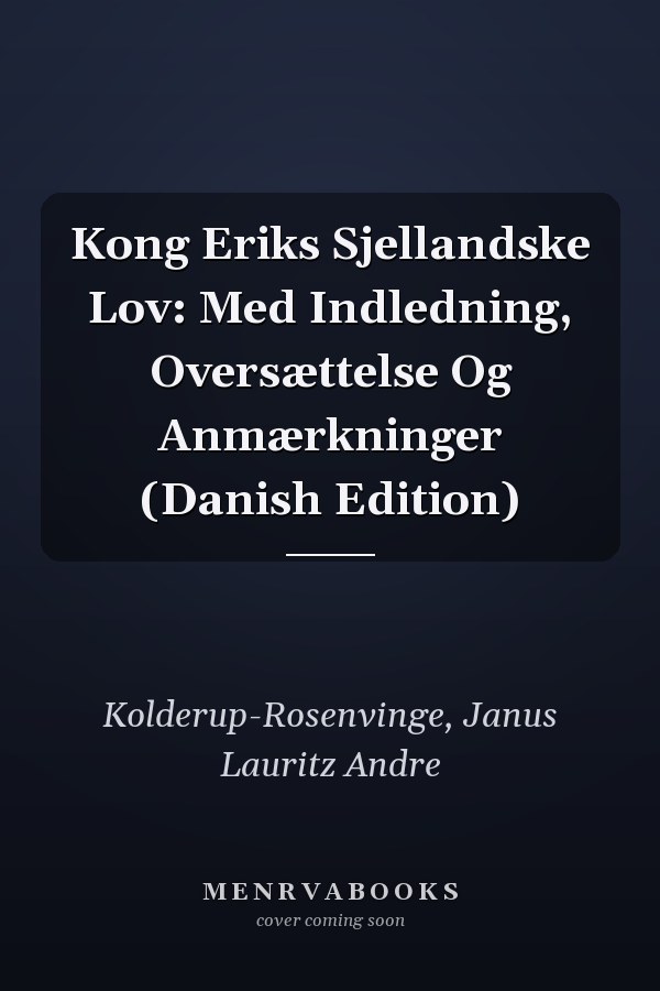 Kong Eriks Sjellandske Lov: Med Indledning, Oversættelse Og Anmærkninger (Danish Edition)