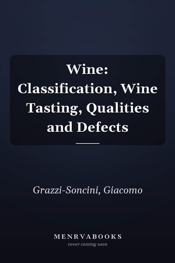 Wine: Classification, Wine Tasting, Qualities and Defects
