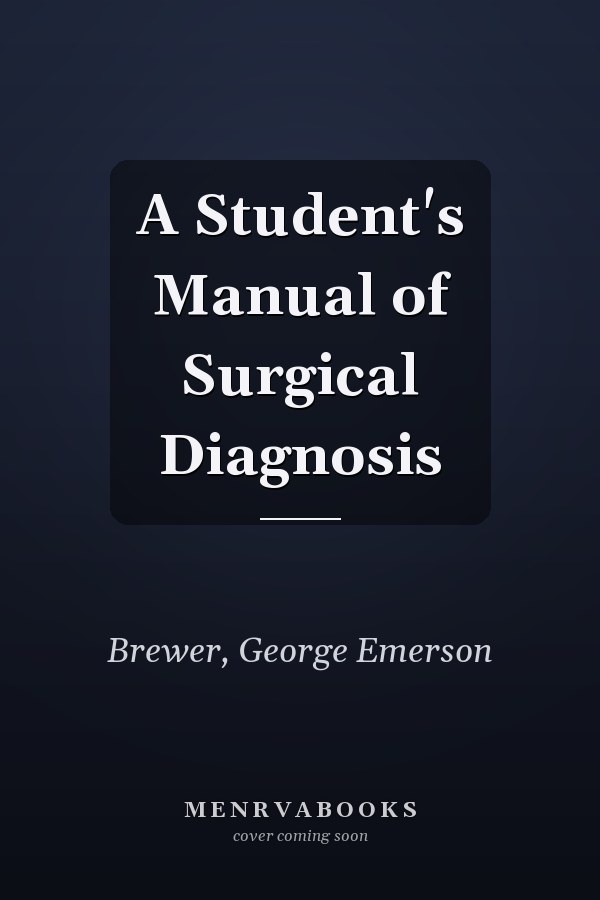 A Student's Manual of Surgical Diagnosis