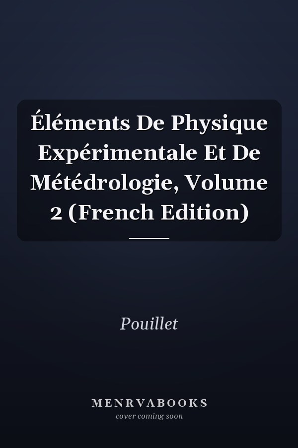 Éléments De Physique Expérimentale Et De Métédrologie, Volume 2 (French Edition)