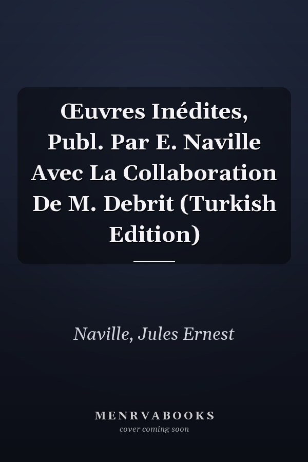 Œuvres Inédites, Publ. Par E. Naville Avec La Collaboration De M. Debrit (Turkish Edition)