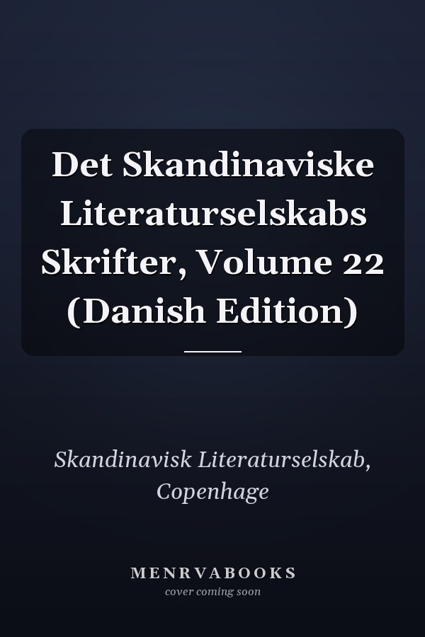 Det Skandinaviske Literaturselskabs Skrifter, Volume 22 (Danish Edition)