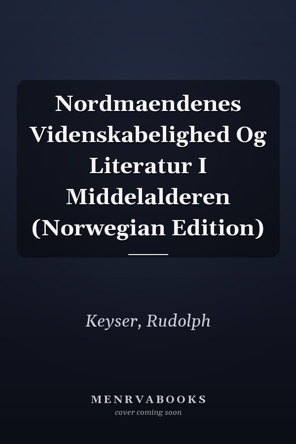 Nordmaendenes Videnskabelighed Og Literatur I Middelalderen (Norwegian Edition)