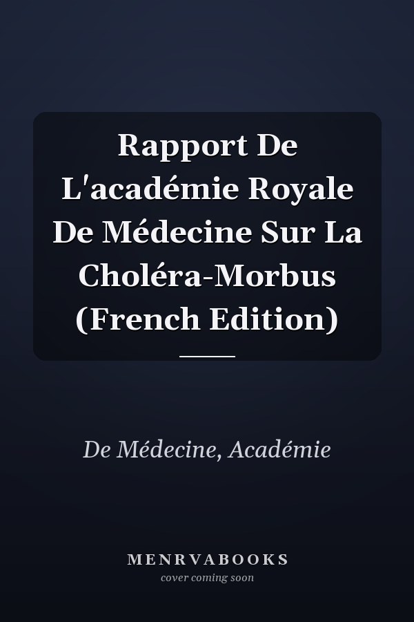Rapport De L'académie Royale De Médecine Sur La Choléra-Morbus (French Edition)