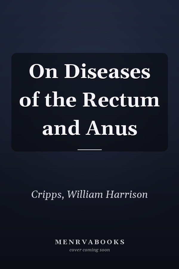 On Diseases of the Rectum and Anus