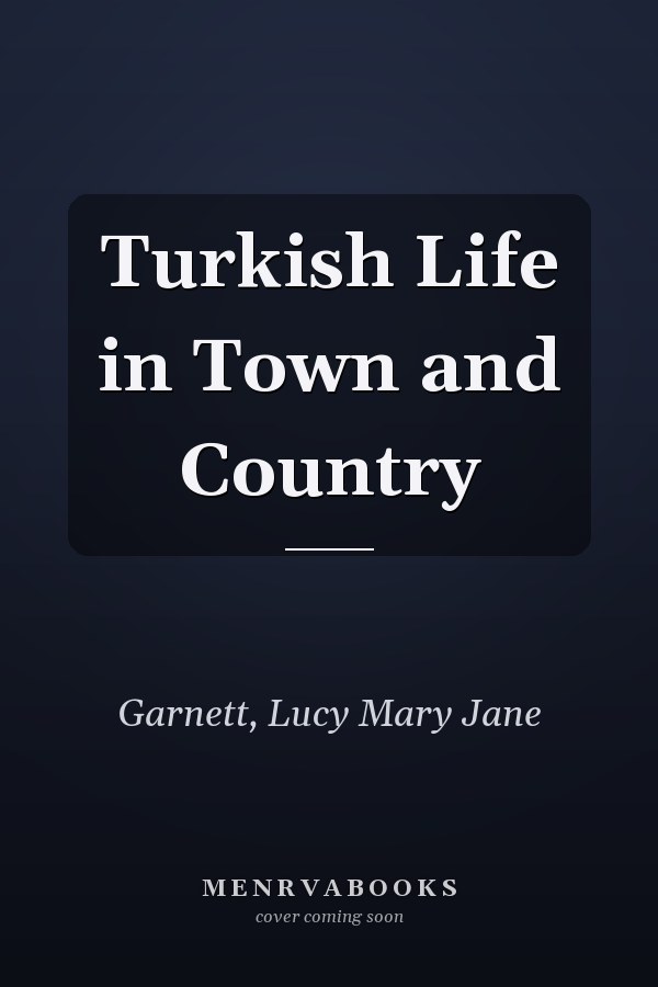 Turkish Life in Town and Country