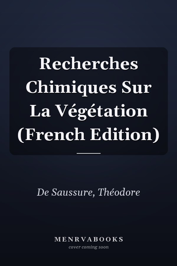 Recherches Chimiques Sur La Végétation (French Edition)
