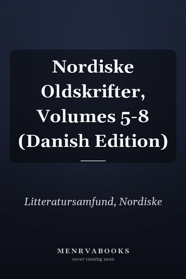 Nordiske Oldskrifter, Volumes 5-8 (Danish Edition)
