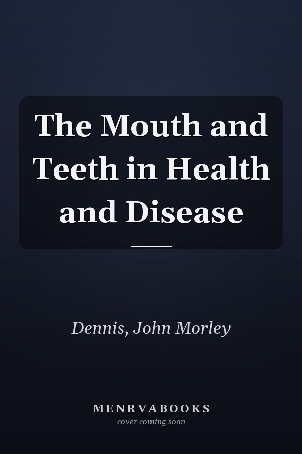 The Mouth and Teeth in Health and Disease