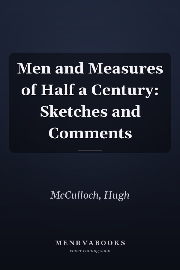 Men and Measures of Half a Century: Sketches and Comments