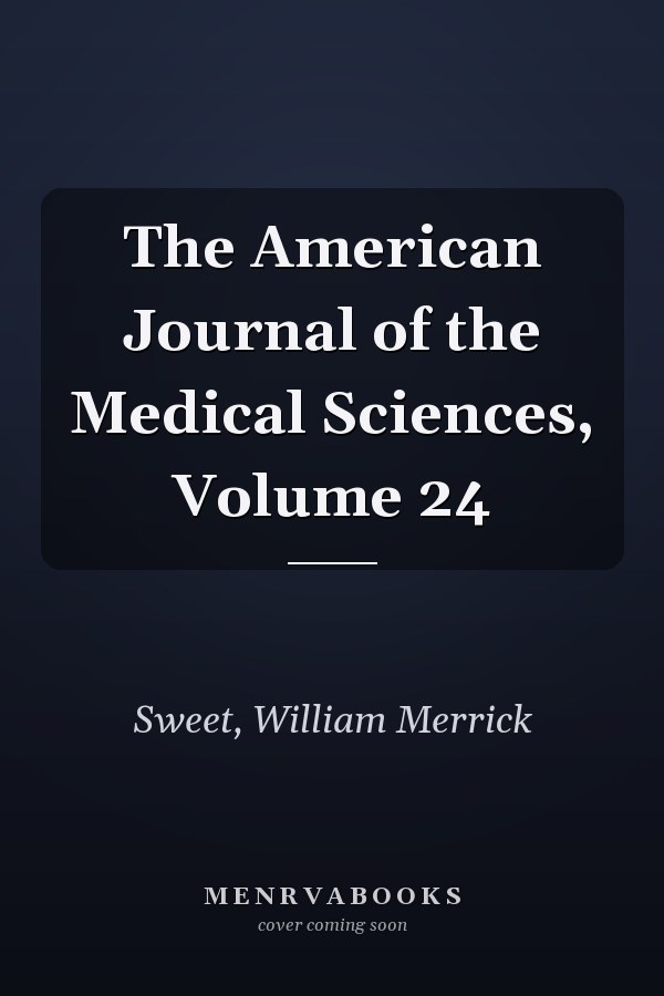 The American Journal of the Medical Sciences, Volume 24