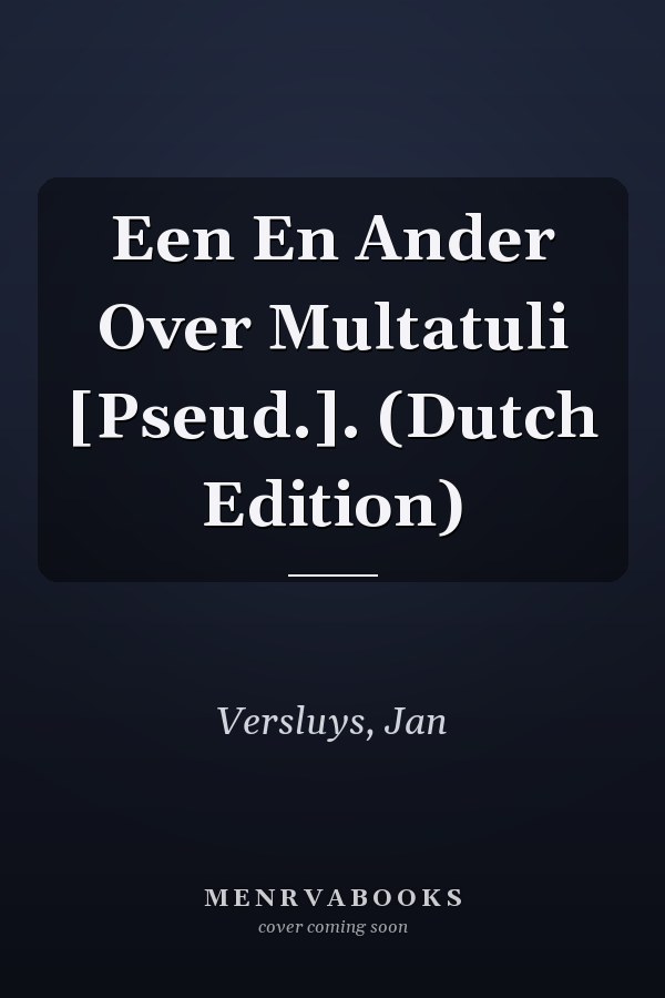 Een En Ander Over Multatuli [Pseud.]. (Dutch Edition)