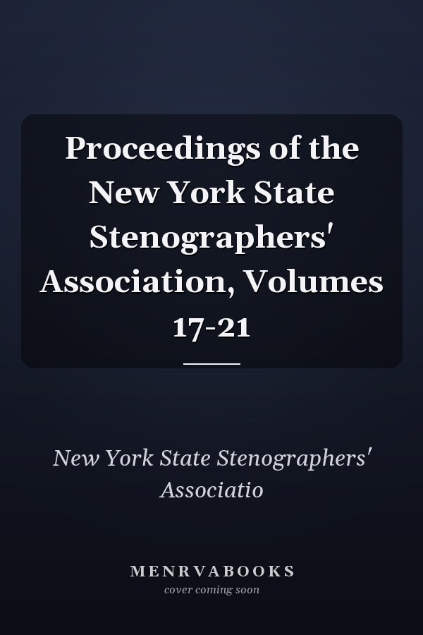 Proceedings of the New York State Stenographers' Association, Volumes 17-21