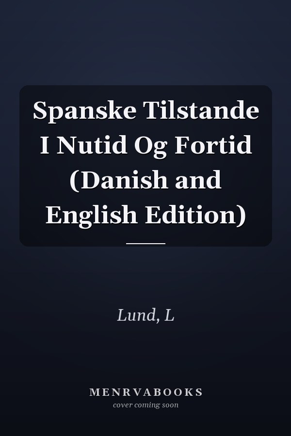 Spanske Tilstande I Nutid Og Fortid (Danish and English Edition)