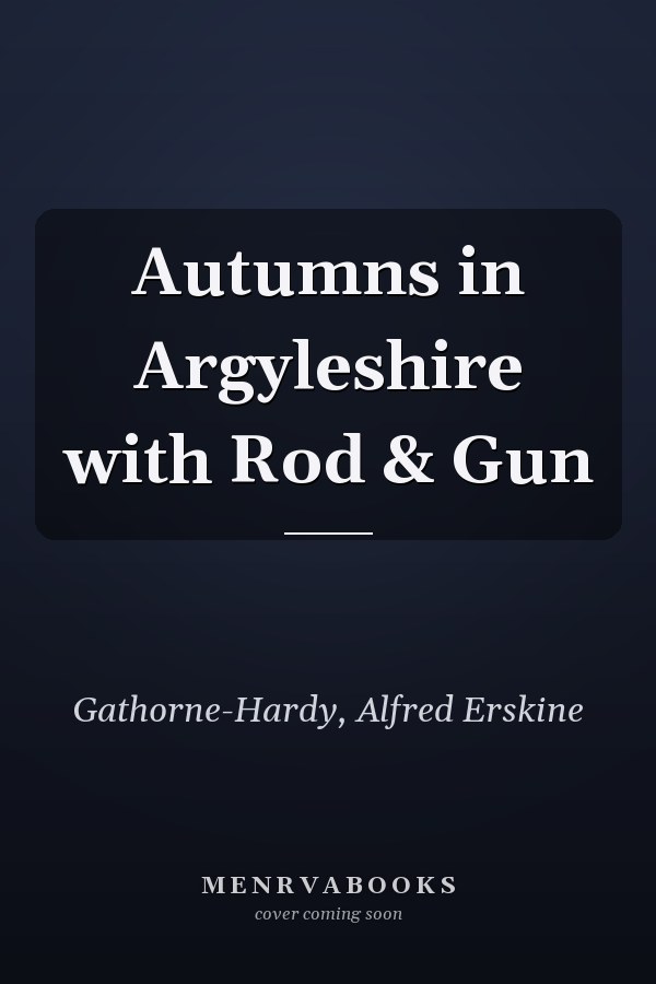 Autumns in Argyleshire with Rod & Gun
