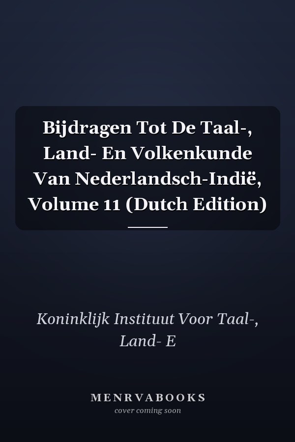 Bijdragen Tot De Taal-, Land- En Volkenkunde Van Nederlandsch-Indië, Volume 11 (Dutch Edition)