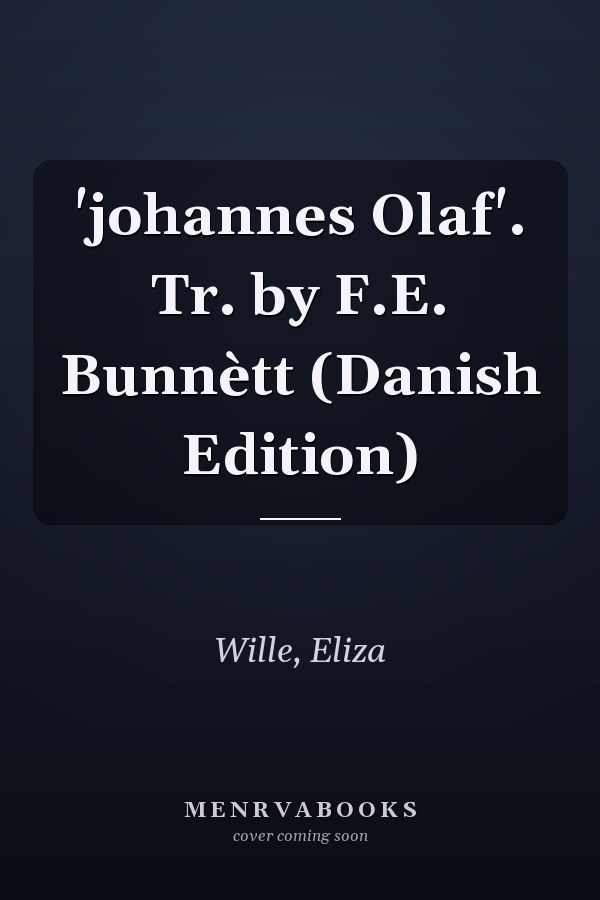'johannes Olaf'. Tr. by F.E. Bunnètt (Danish Edition)